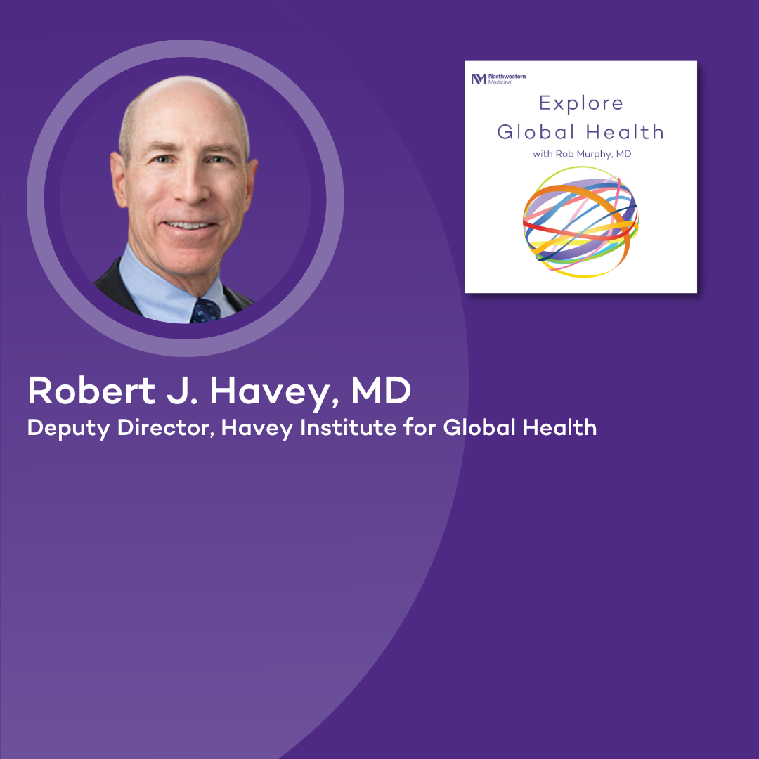 Leading Sustainable Global Health with Robert J. Havey, MD